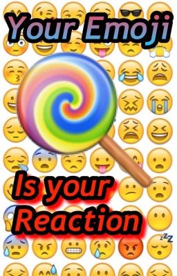 Your Emoji is Your Reaction