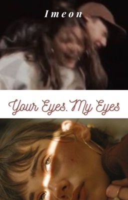 Your eyes. My eyes