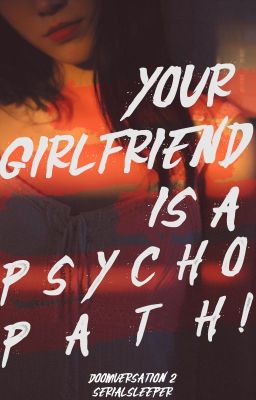 Your Girlfriend is a Psychopath!