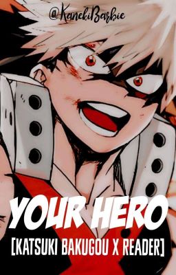 YOUR HERO [Katsuki Bakugou x Reader]