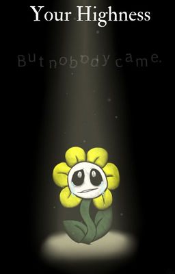 Your Highness (Flowey X Female! Reader)