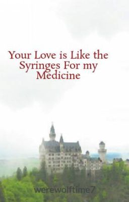 Your Love is Like the Syringes For my Medicine ( DISCONTINUED)