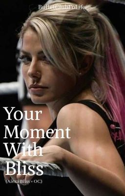 Your Moment With Bliss (Alexa Bliss × OC) [COMPLETED]