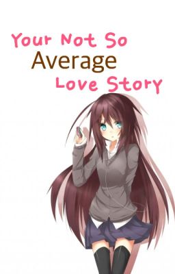 Your Not So Average Love Story