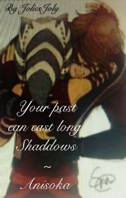 Your past can cast long shadows ~ Anisoka