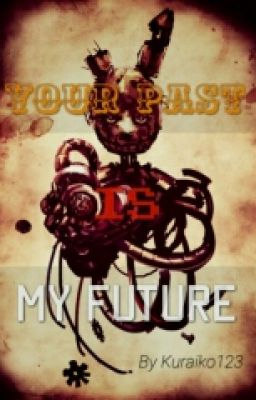 ~Your Past Is My Future~ | (Springtrap x Reader)