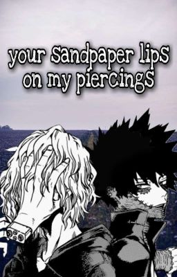 Your sandpaper Lips on my Piercings [ShigaDabi]