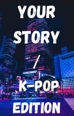 YOUR STORY / K-POP EDITION (SEMPRE APERTA A TUTTI!)