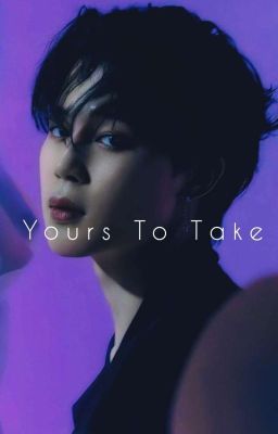 Yours To Take   *ONESHOT*