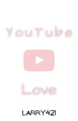 YouTube Love (Larry Stylinson) (Book 1)