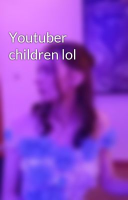 Youtuber children lol