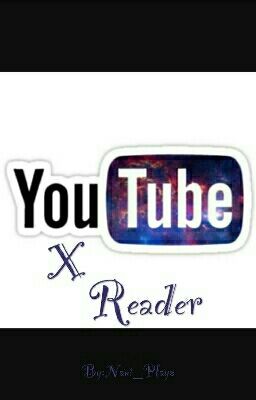 Youtuber's X Reader