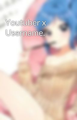 Youtuber x Username.