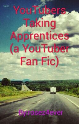 YouTubers Taking Apprentices (a YouTuber Fan Fic)