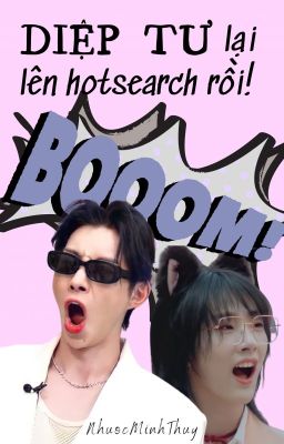 [YSML | FANFIC] Diệp Tư lại lên hotsearch rồi!