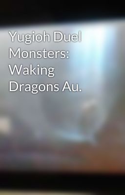 Yugioh Duel Monsters: Waking Dragons Au.