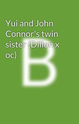 Yui and John Connor's twin sister (Dillon x oc)