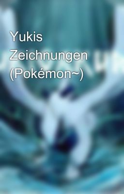 Yukis Zeichnungen (Pokémon~)