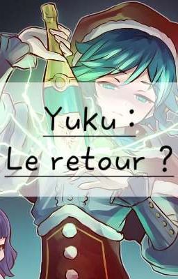 Yuku : Le retour ? -absence et explications-