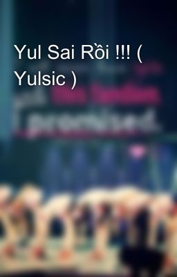 Yul Sai Rồi !!! ( Yulsic )