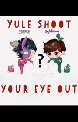 Yule Shoot Your Eye Out (Corpsekkuno)