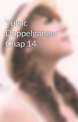 Yulsic Doppelganger Chap 14