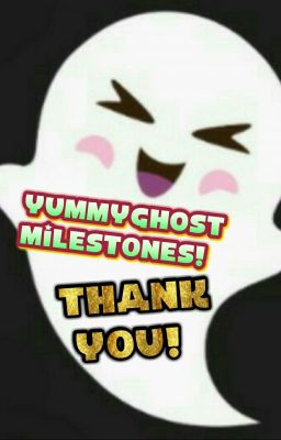 YummyGhost MILESTONE!  