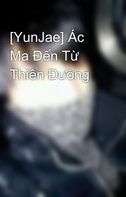 [YunJae] Ác Ma Đến Từ Thiên Đường