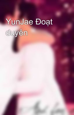 YunJae Đoạt duyên