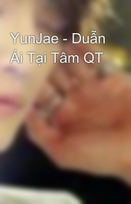 YunJae - Duẫn Ái Tại Tâm QT