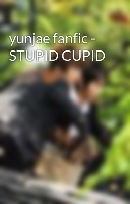 yunjae fanfic - STUPID CUPID