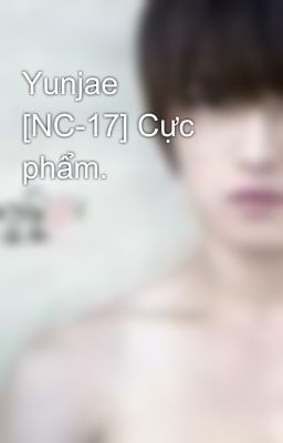 Yunjae  [NC-17] Cực phẩm.