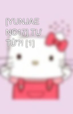 [YUNJAE NC17] TỰ TỬ?! [1]