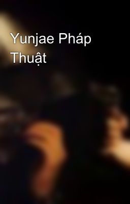 Yunjae Pháp Thuật