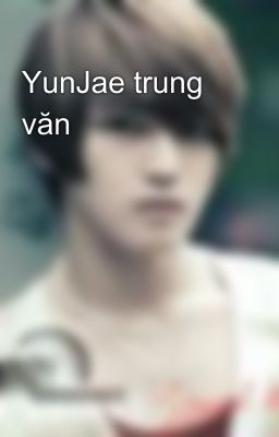 YunJae trung văn