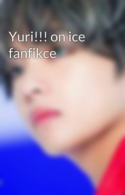 Yuri!!! on ice fanfikce