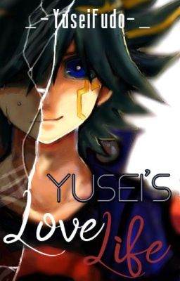 Yusei's Love Life... (Based off the Short Story I made)