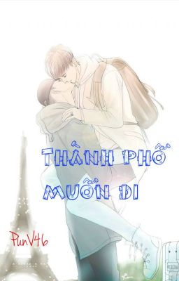 [ YuZhou] THÀNH PHỐ MUỐN ĐI.