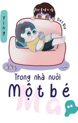 [YZL] [Nguyên Châu Luật] Trong nhà nuôi một bé ma