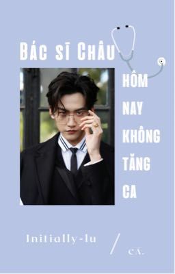 [YZL | Onshot] Bác sĩ Châu hôm nay không tăng ca