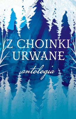 Z choinki urwane - antologia zimowa [premiera 10.12.2021] BĘDZIE WYDANE