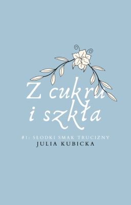 Z cukru i szkła {tom I: słodki smak trucizny} +18 ZOSTANIE WYDANE