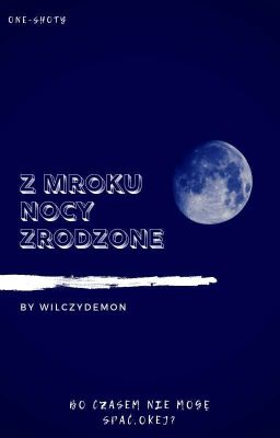 Z Mroku Nocy Zrodzone || One-Shoty