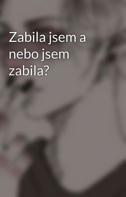 Zabila jsem a nebo jsem zabila?