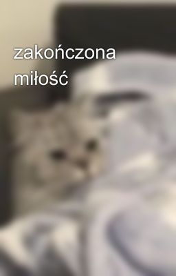 zakończona miłość