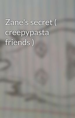 Zane's secret ( creepypasta friends )