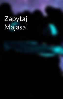 Zapytaj Majasa!