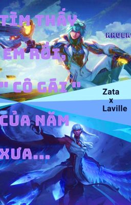 [ Zata x Laville / Liên Quân ] Tìm thấy em rồi, 