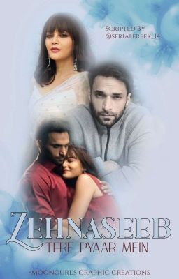 Zehnaseeb ~ Tere Pyaar Mein[COMPLETED]✓