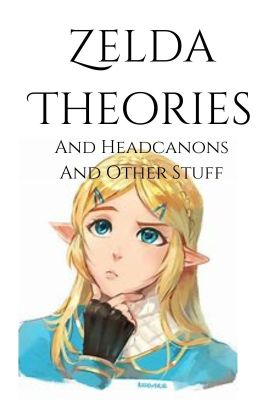 Zelda Theories And Headcanons And Other Stuff